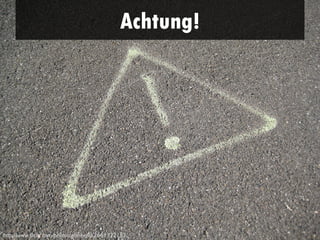 Achtung!




http://www.flickr.com/photos/glimeend/2661332153/
 