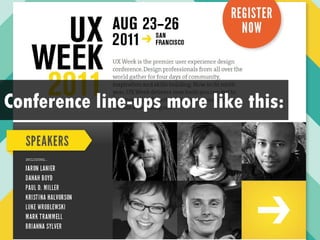 Conference line-ups more like this:
 