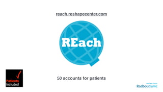 REach
reach.reshapecenter.com
50 accounts for patients