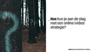 _ Hoe kun je aan de slag
met een online (video)
strategie?
 