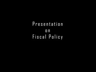 Presentationon Fiscal Policy SAIRAM 