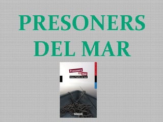 PRESONERS
DEL MAR

 