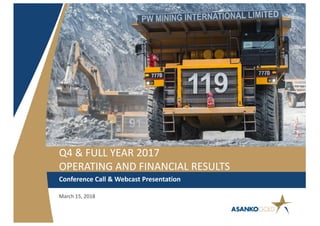 Q4 & FULL YEAR 2017
OPERATING AND FINANCIAL RESULTS
Conference Call & Webcast Presentation
March 15, 2018
 