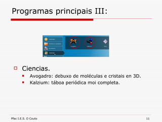 Programas principais III: Ciencias. Avogadro: debuxo de moléculas e cristais en 3D. Kalzium: táboa periódica moi completa. 