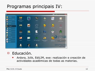 Programas principais IV: Educación. Ardora, Jclik, EdiLIM, exe: realización e creación de actividades académicas de todas as materias.  