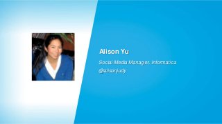 Alison Yu
Social Media Manager, Informatica
@alisonjudy

 