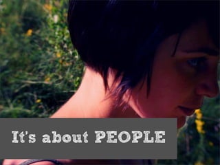 It’s about PEOPLE
 