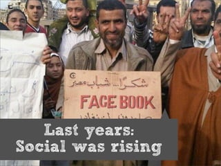 Last years:
Social was rising
 