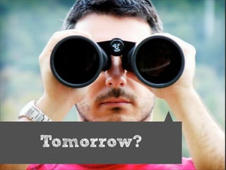 Tomorrow?
 