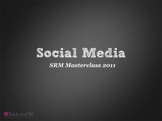 Social Media
 SRM Masterclass 2011
 