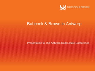 Babcock & Brown in Antwerp



Presentation to The Antwerp Real Estate Conference
 