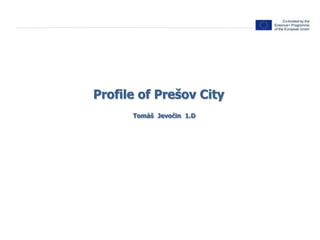 Profile of Prešov City
Tomáš Jevočin 1.D
 