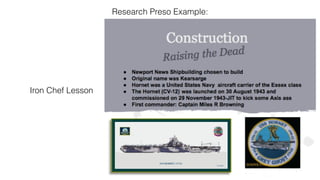 Iron Chef Lesson
Research Preso Example:
 