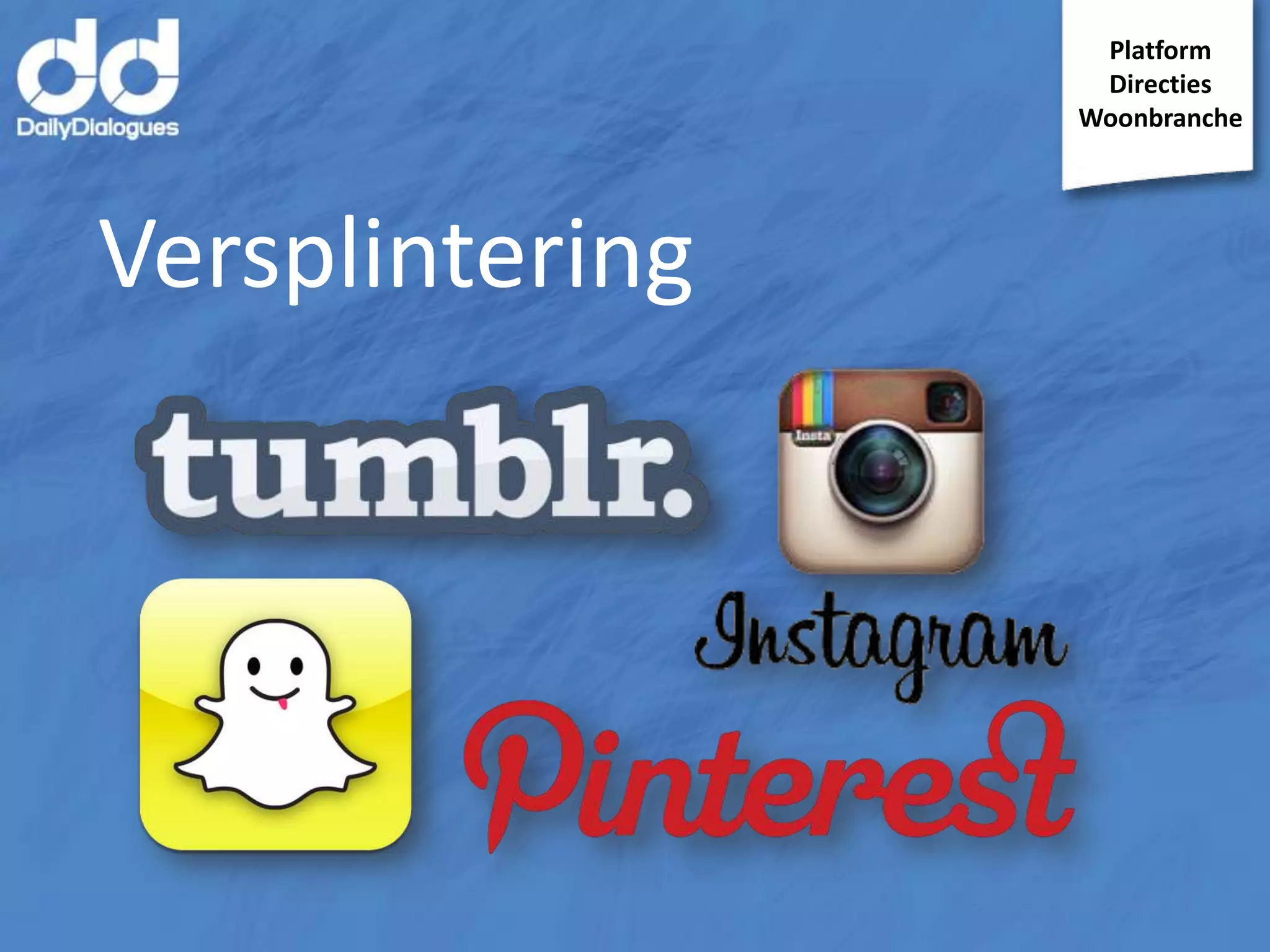 Platform
Directies
Woonbranche

Versplintering

 