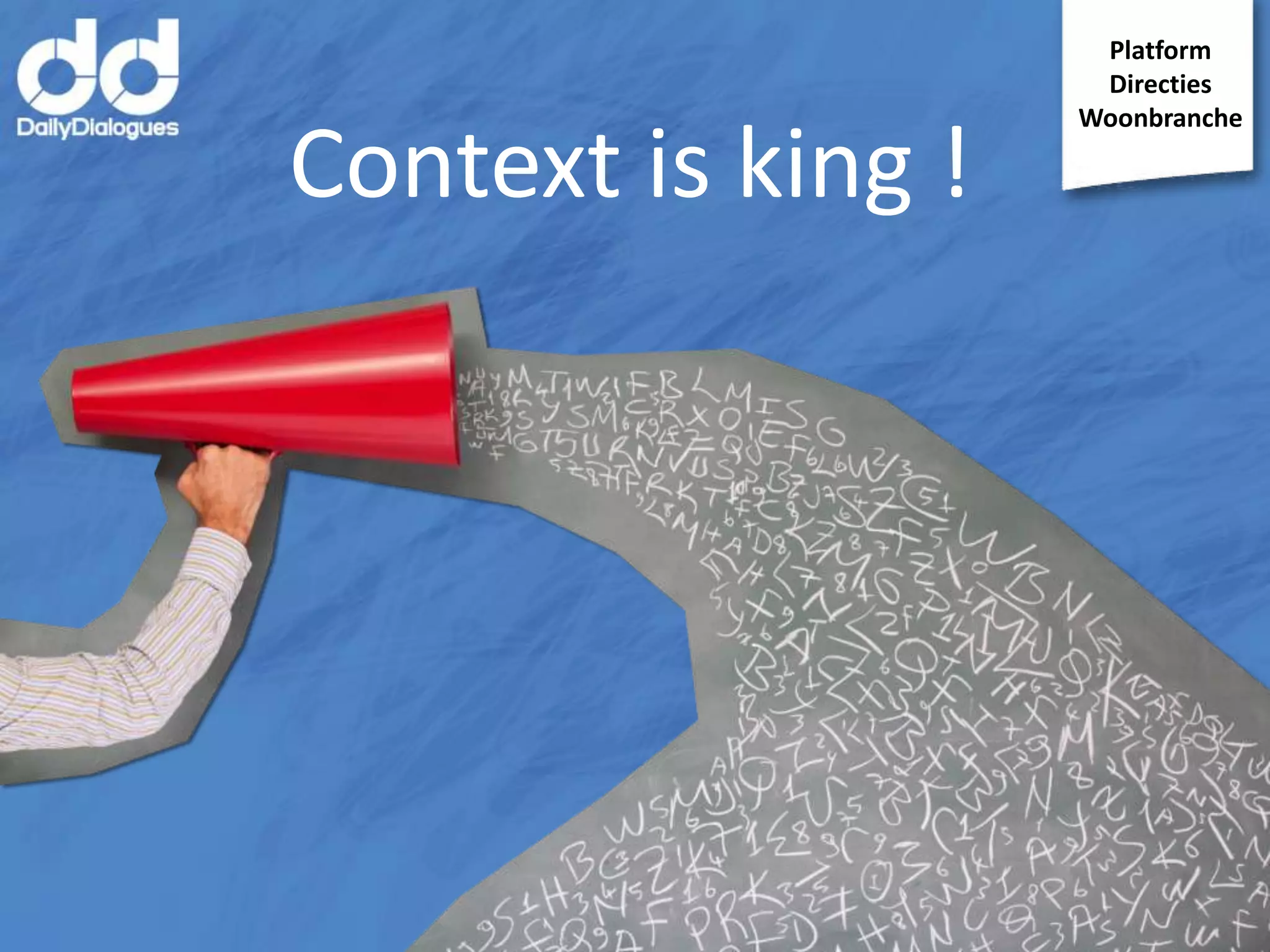 Context is king !

Platform
Directies
Woonbranche

 