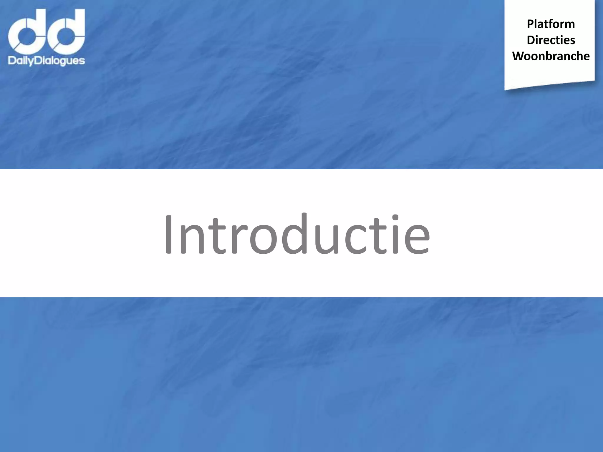 Platform
Directies
Woonbranche

Introductie

 