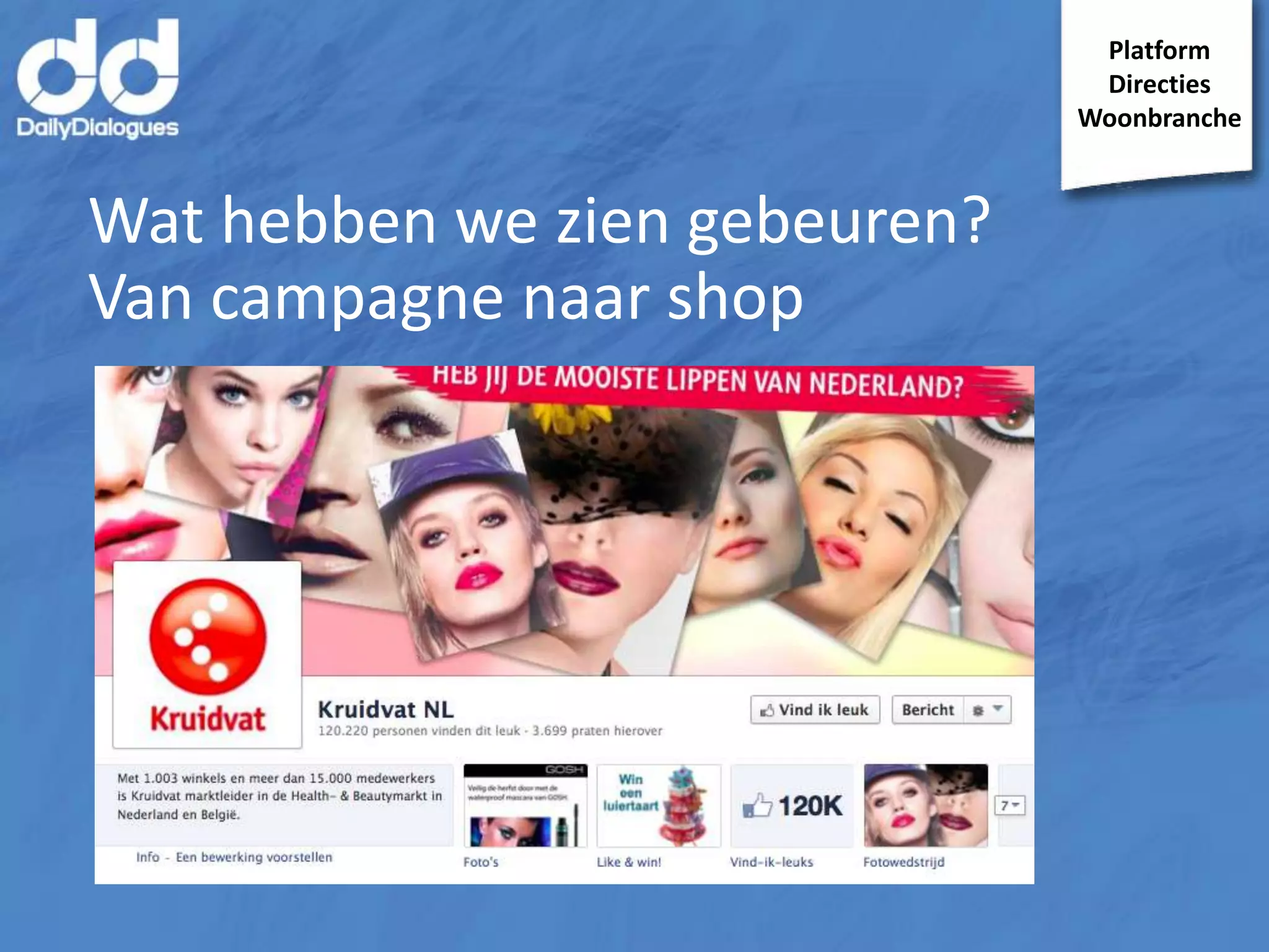 Platform
Directies
Woonbranche

Wat hebben we zien gebeuren?
Van campagne naar shop

 