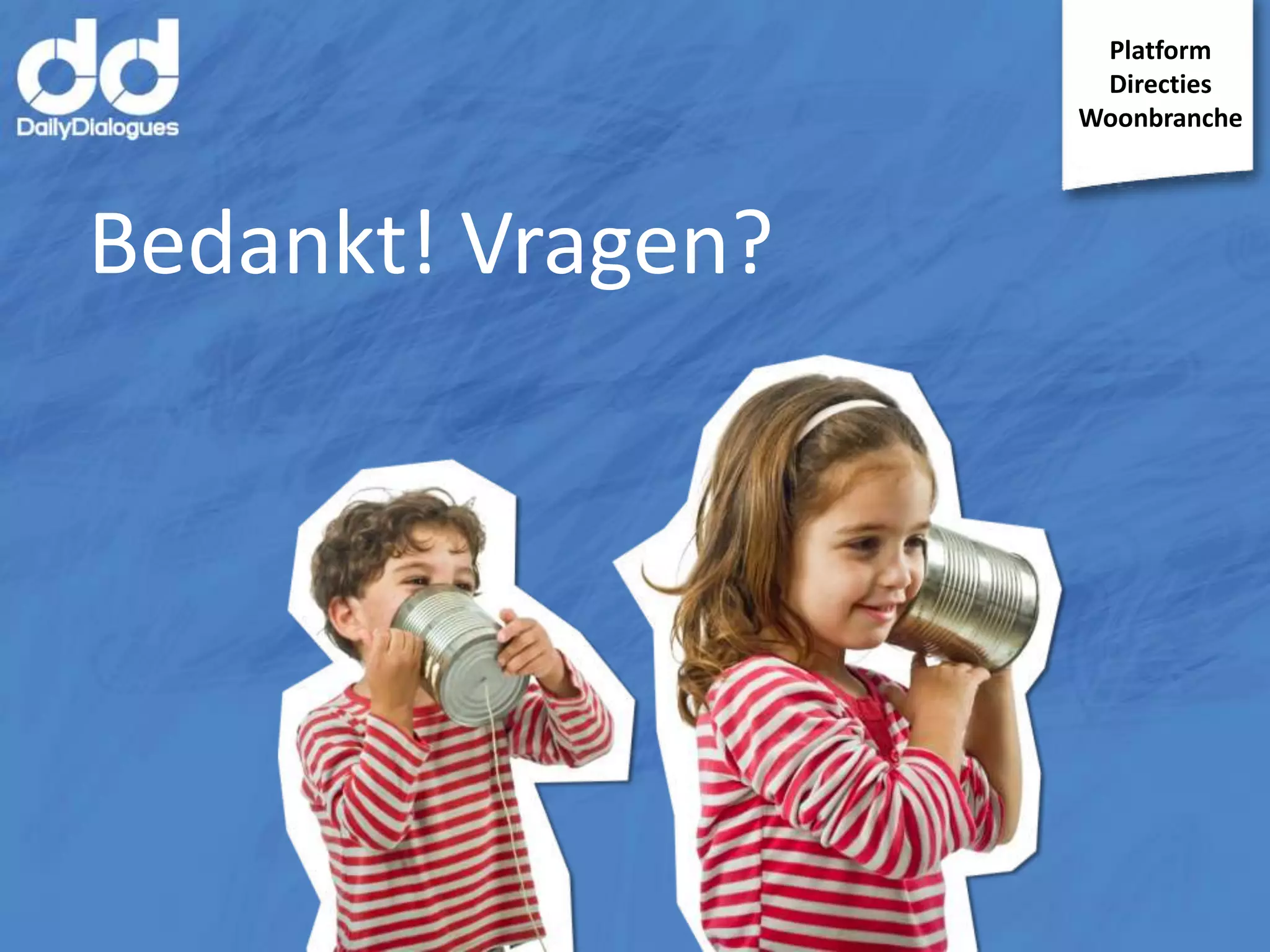 Platform
Directies
Woonbranche

Bedankt! Vragen?

 