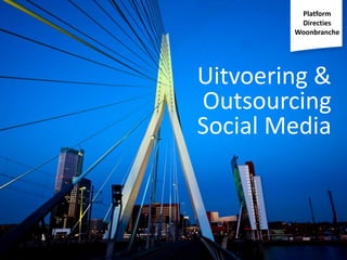 Platform
Directies
Woonbranche

Uitvoering &
Outsourcing
Social Media

 