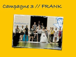 Campagne 3 // FRANK
 