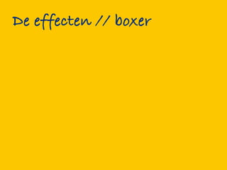 De effecten // boxer
 