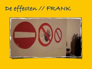 De effecten // FRANK
 