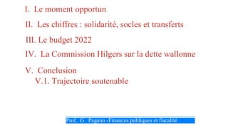 I. Le moment opportun
II. Les chiffres : solidarité, socles et transferts
Prof. PAGANO, Service de Finances publiques et f...