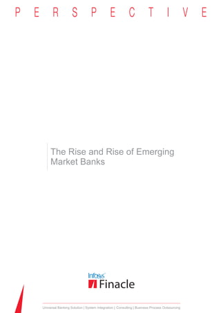 The Rise and Rise of Emerging
    Market Banks




Universal Banking Solution System Integration Consulting Business Process Outsourcing
 
