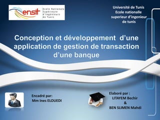 Encadré par:
Mm Ines ELOUEDI
Elaboré par :
LITAYEM Bechir
&
BEN SLIMEN Mahdi
Université de Tunis
Ecole nationalle
superieur d’ingenieur
de tunis
 