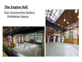 The Engine Hall
Our Community Gallery
Exhibition Space
 