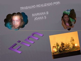 Trabalho realizado por: Mariana B Joana SFim