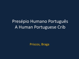 Presépio Humano Português
 A Human Portuguese Crib


       Priscos, Braga
 