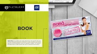 Sport City es la cadena de clubes deportivos más grande del país,
en esta campaña buscamos enaltecer a todos aquellos que hacen
ejercicio reconociéndolos como un ejemplo a seguir, “Tú inspiras”
buscaba hacer a cada usuario del club un portavoz de la marca.
BOOK
 