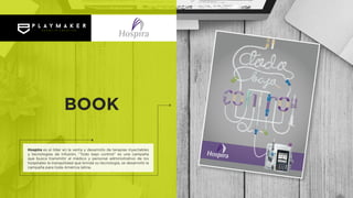Hospira es el líder en la venta y desarrollo de terapias inyectables
y tecnologías de infusión, “Todo bajo control” es una campaña
que busca transmitir al médico y personal administrativo de los
hospitales la tranquilidad que brinda su tecnología, se desarrolló la
campaña para toda América latina.
BOOK
 