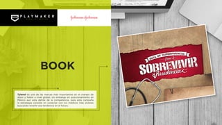 Tylenol es una de las marcas más importantes en el manejo de
dolor y fiebre a nivel global, sin embargo en posicionamiento en
México aun esta detrás de la competencia, para esta campaña
la estrategia consiste en conectar con los médicos más jóvenes
buscando revertir esa tendencia en el futuro.
BOOK
 