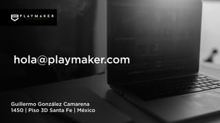Guillermo González Camarena
1450 | Piso 3D Santa Fe | México
hola@playmaker.com.mx
 