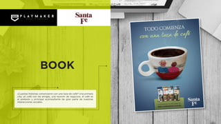 ¿Cuantas historias comenzaron con una taza de café? Una primera
cita, un café con las amigas, una reunión de negocios, el café es
el pretexto y principal acompañante de gran parte de nuestras
interacciones sociales.
BOOK
 