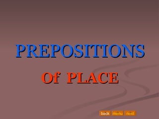 PREPOSITIONS Of  PLACE back menu next 
