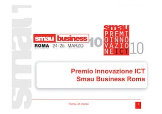 Premio Innovazione ICT
  Smau Business Roma


Roma, 24 marzo      1
 
