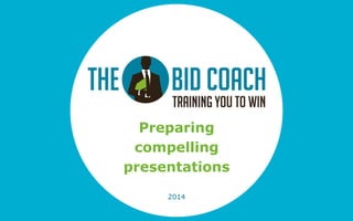 2014
Preparing
compelling
presentations
 
