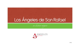 Los Ángeles de San Rafael
un destino mágico
2016
 