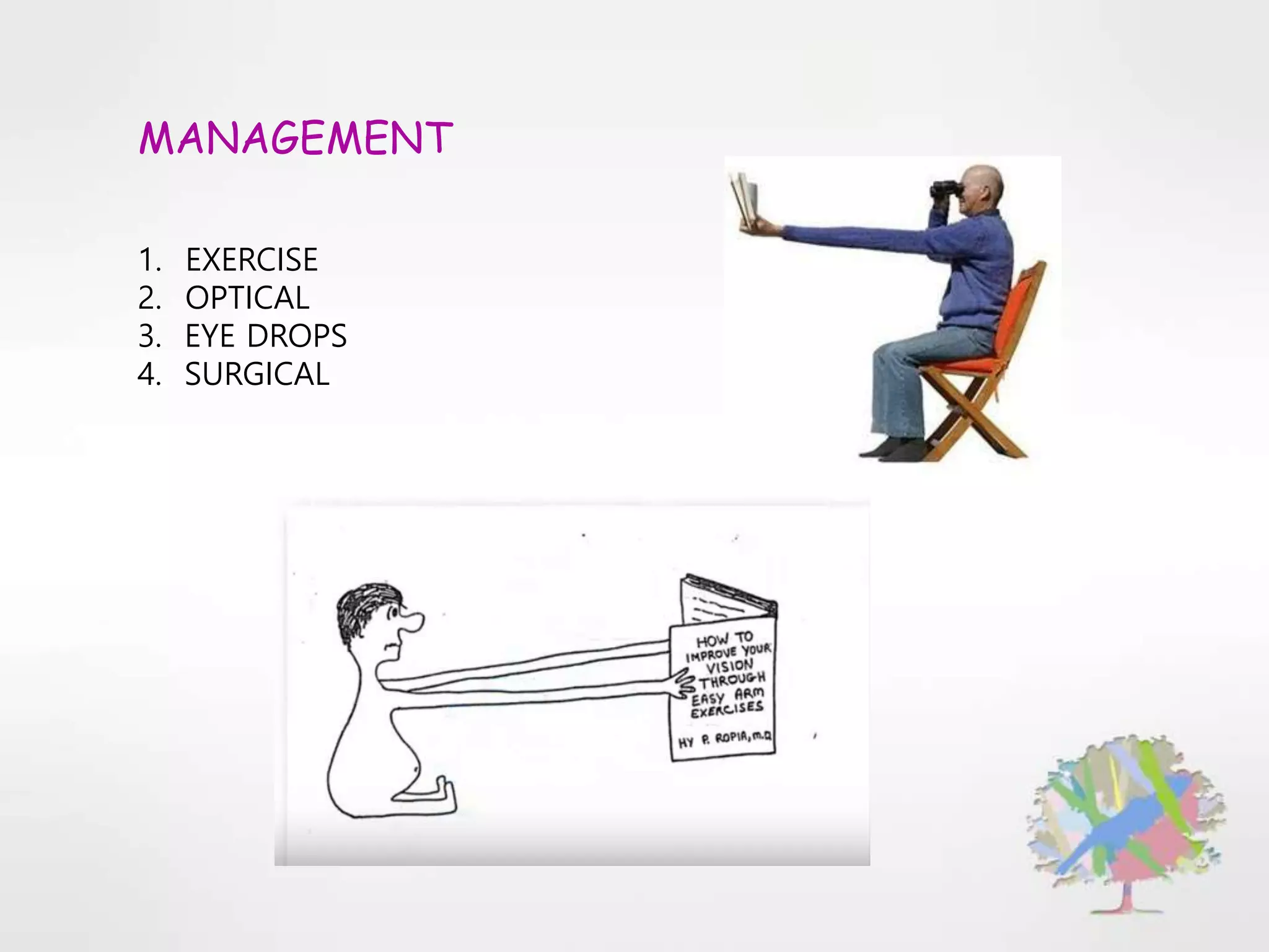 MANAGEMENT
1. EXERCISE
2. OPTICAL
3. EYE DROPS
4. SURGICAL
 