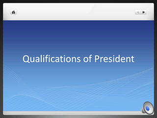 Qualifications of President
 