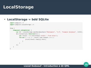 Lionel Duboeuf - Introduction à Qt QML
19
LocalStorage
●
LocalStorage = bdd SQLite
 