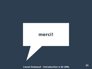 Lionel Duboeuf - Introduction à Qt QML
25
merci!
 