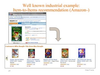 Well known industrial example:
      Item-to-Items recommendation (Amazon )
                                          TM




                       Orange R&D        Orange FT-group
p28
 