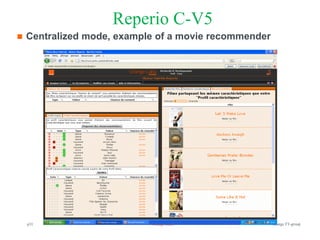Reperio C-V5
   Centralized mode, example of a movie recommender




    p31                     Orange R&D                 Orange FT-group
 
