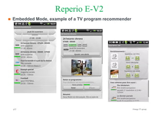 Reperio E-V2
   Embedded Mode, example of a TV program recommender




    p32                       Orange R&D                 Orange FT-group
 