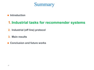 Summary
    Introduction

1. Industrial tasks for recommender systems
2. Industrial (off line) protocol

3. Main results

    Conclusion and future works




p5                              Orange R&D   Orange FT-group
 