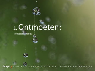 1.

Ontmoeten:

Tijdgeest & Trends

 